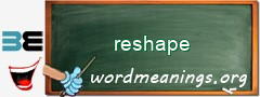 WordMeaning blackboard for reshape